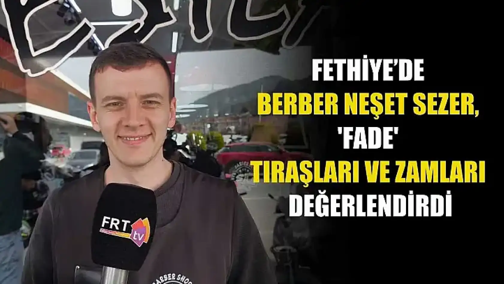 Fethiye'de Berber Neşet Sezer, 'Fade' tıraşları ve zamları değerlendirdi