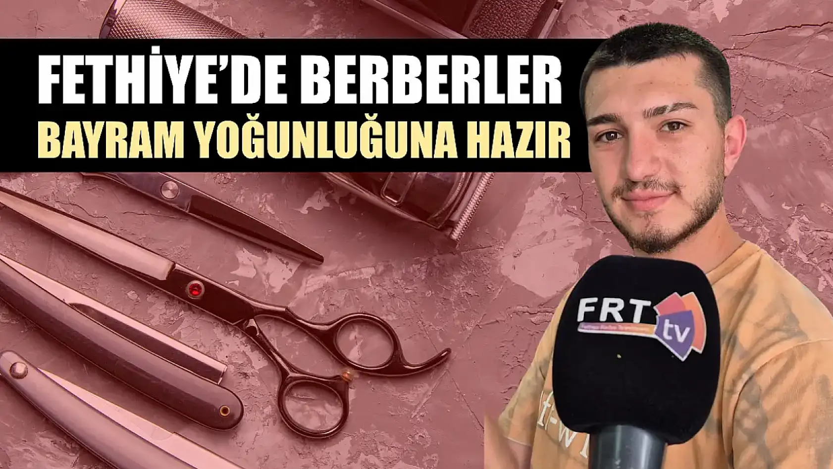 Fethiye'de berberler bayram yoğunluğuna hazır