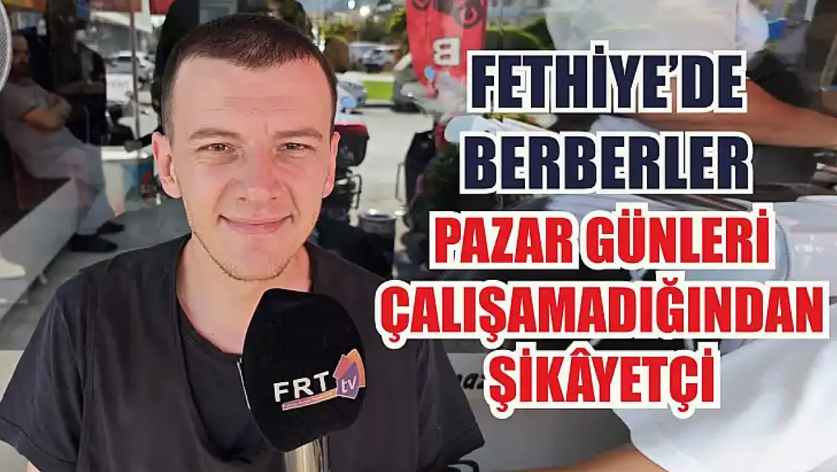 Fethiye'de berberler Pazar günleri çalışamadığından şikâyetçi