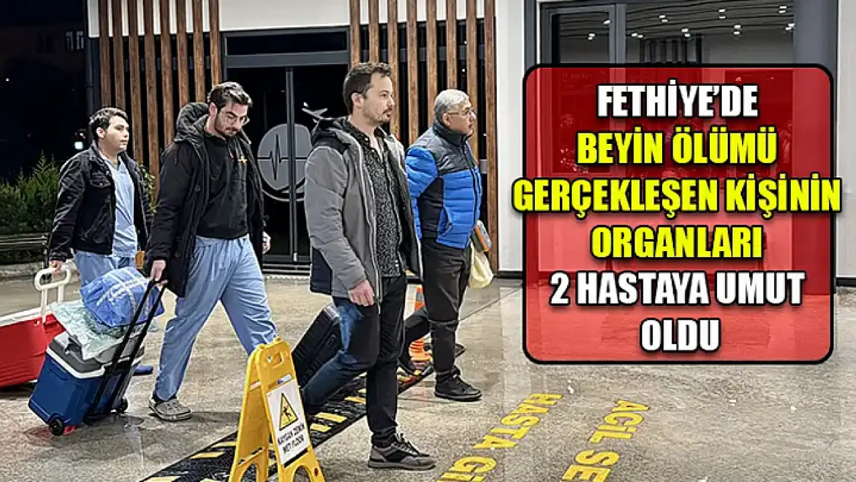 Fethiye'de beyin ölümü gerçekleşen kişinin organları 2 hastaya umut oldu