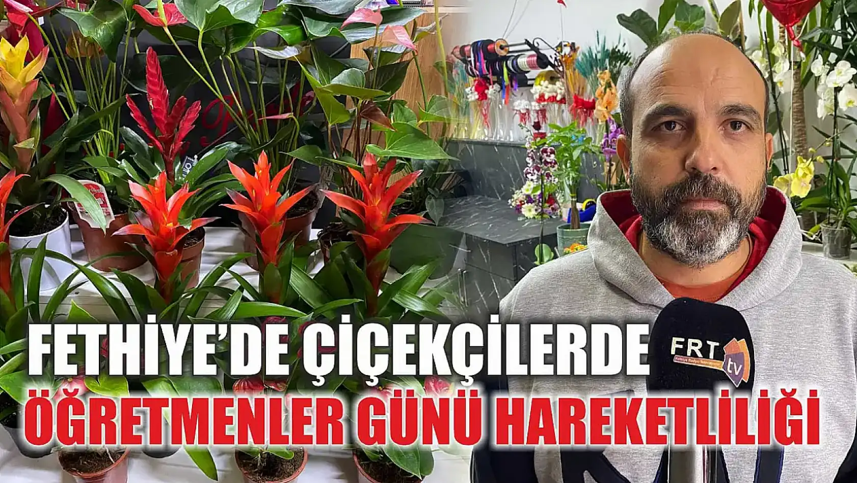 Fethiye'de Çiçekçilerde Öğretmenler Günü Hareketliliği