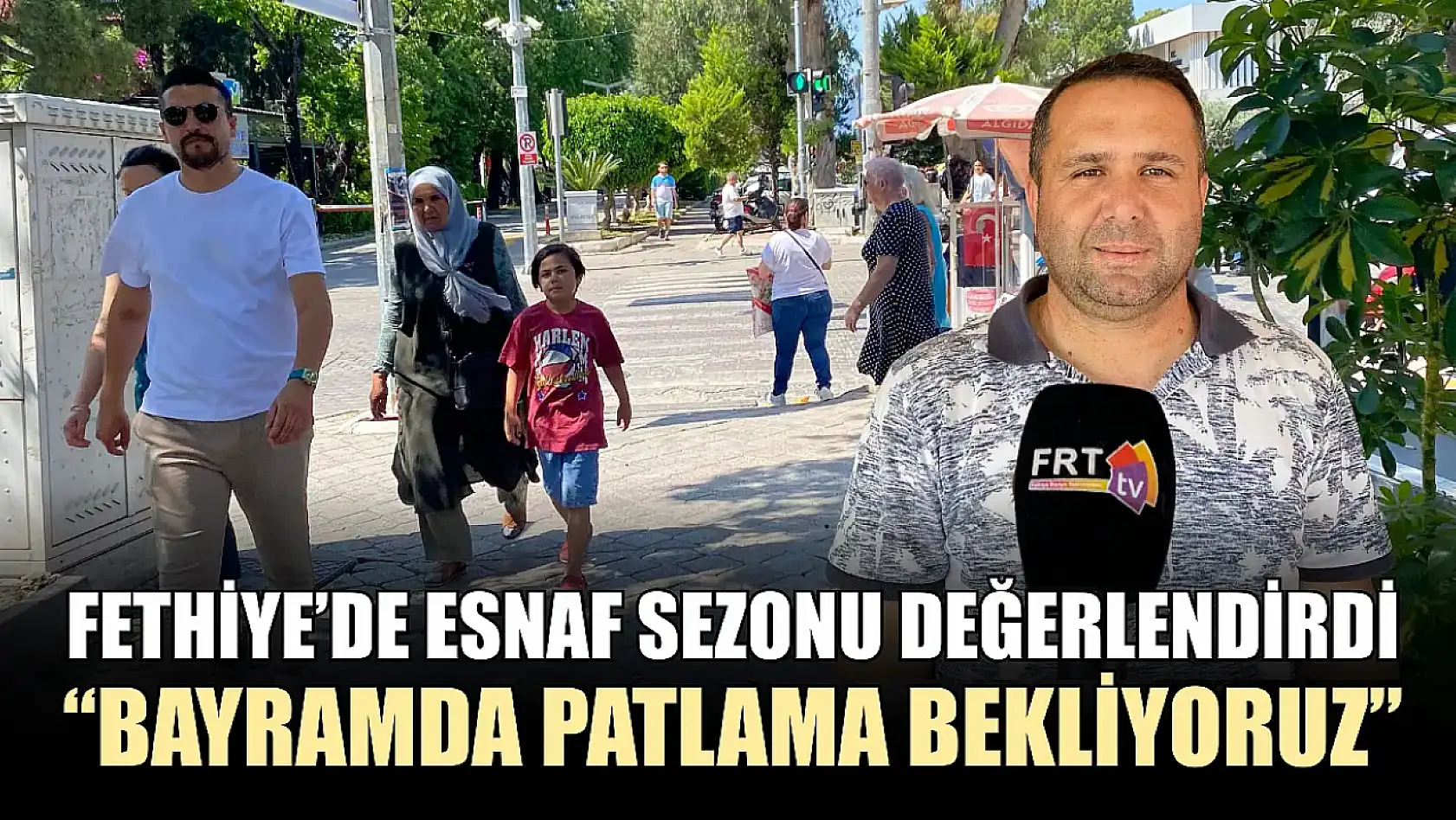 Fethiye'de esnaf sezonu değerlendirdi, 'Bayramda patlama bekliyoruz'