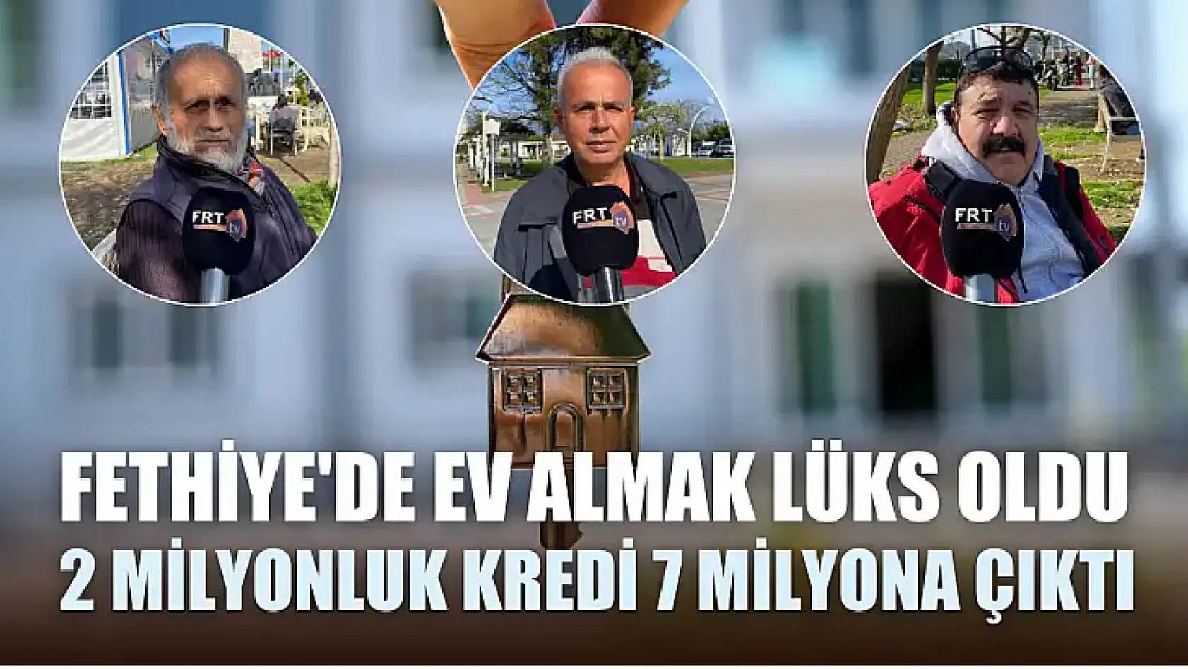 Fethiye'de Ev Almak Lüks Oldu 2 Milyonluk Kredi 7 Milyona Çıktı