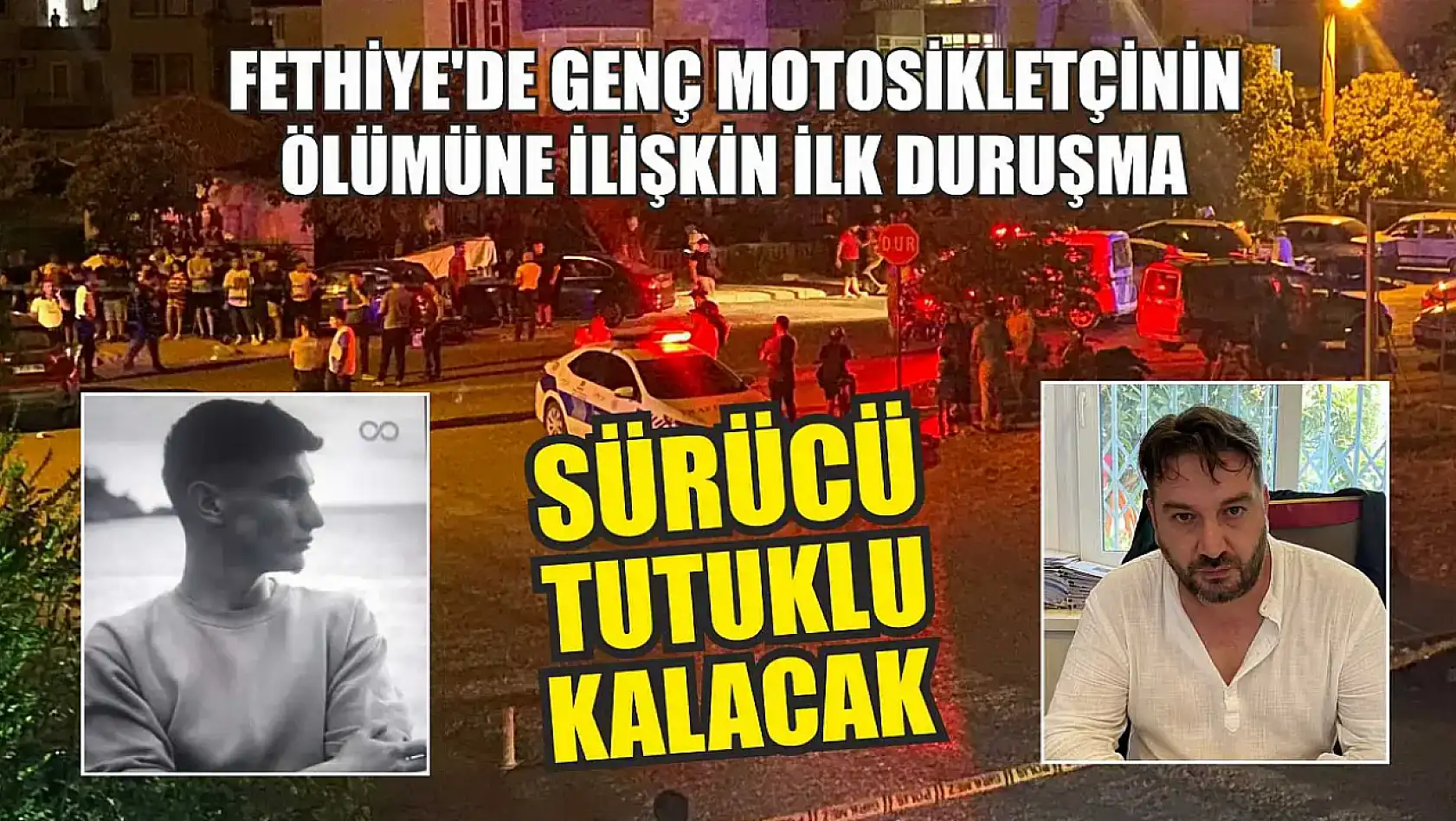 Fethiye'de genç motosikletçinin ölümüne ilişkin ilk duruşma: Sürücü tutuklu kalacak