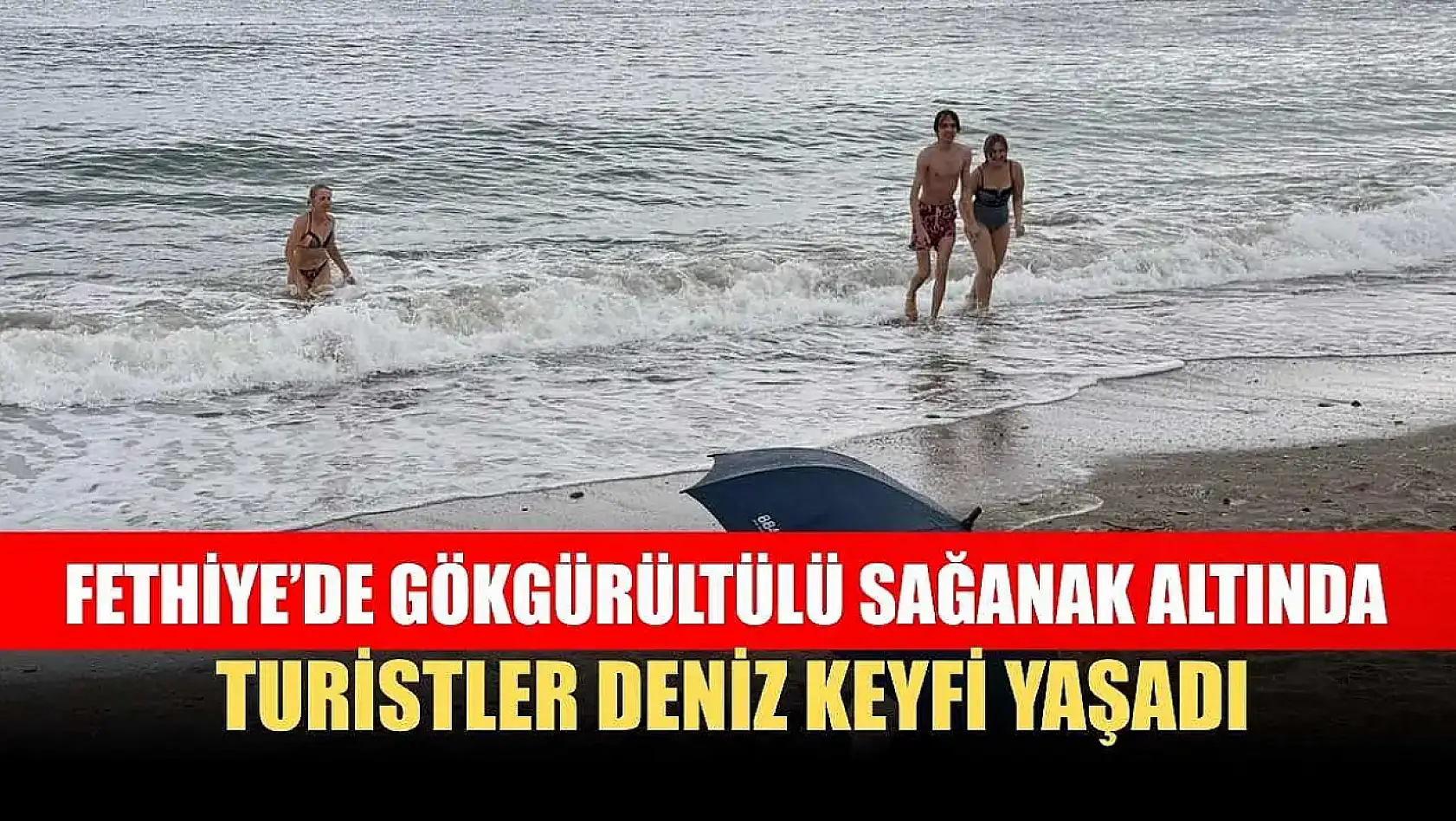 Fethiye'de Gökgürültülü Sağanak Altında Turistler Deniz Keyfi Yaşadı