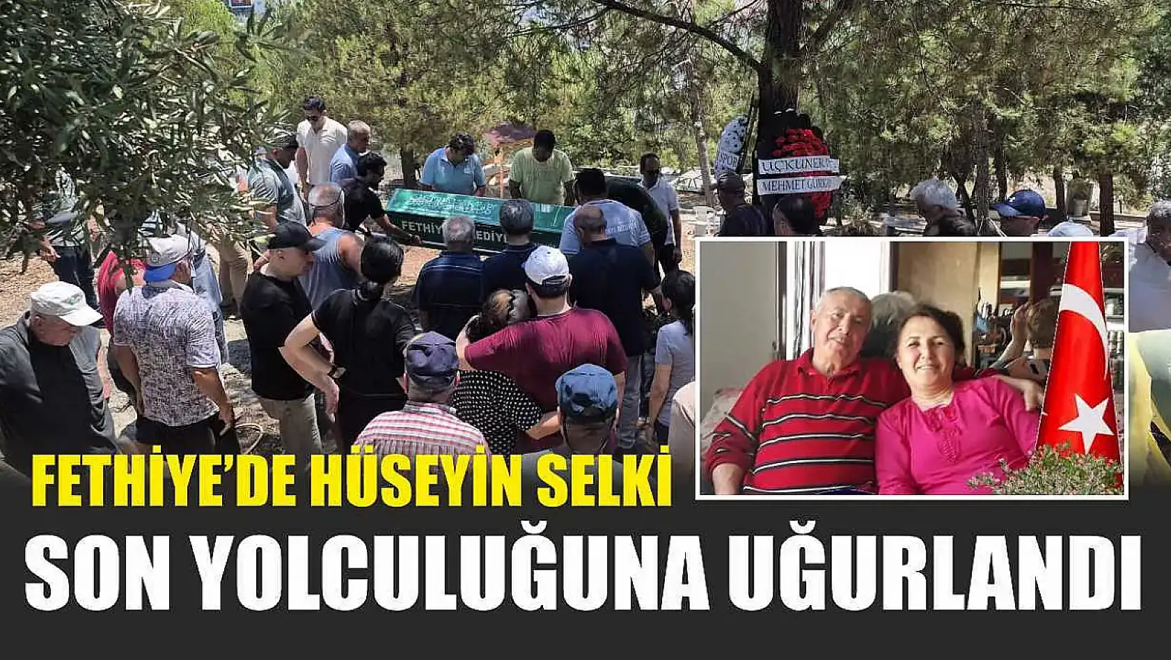 Fethiye'de Hüseyin Selki Son Yolculuğuna Uğurlandı