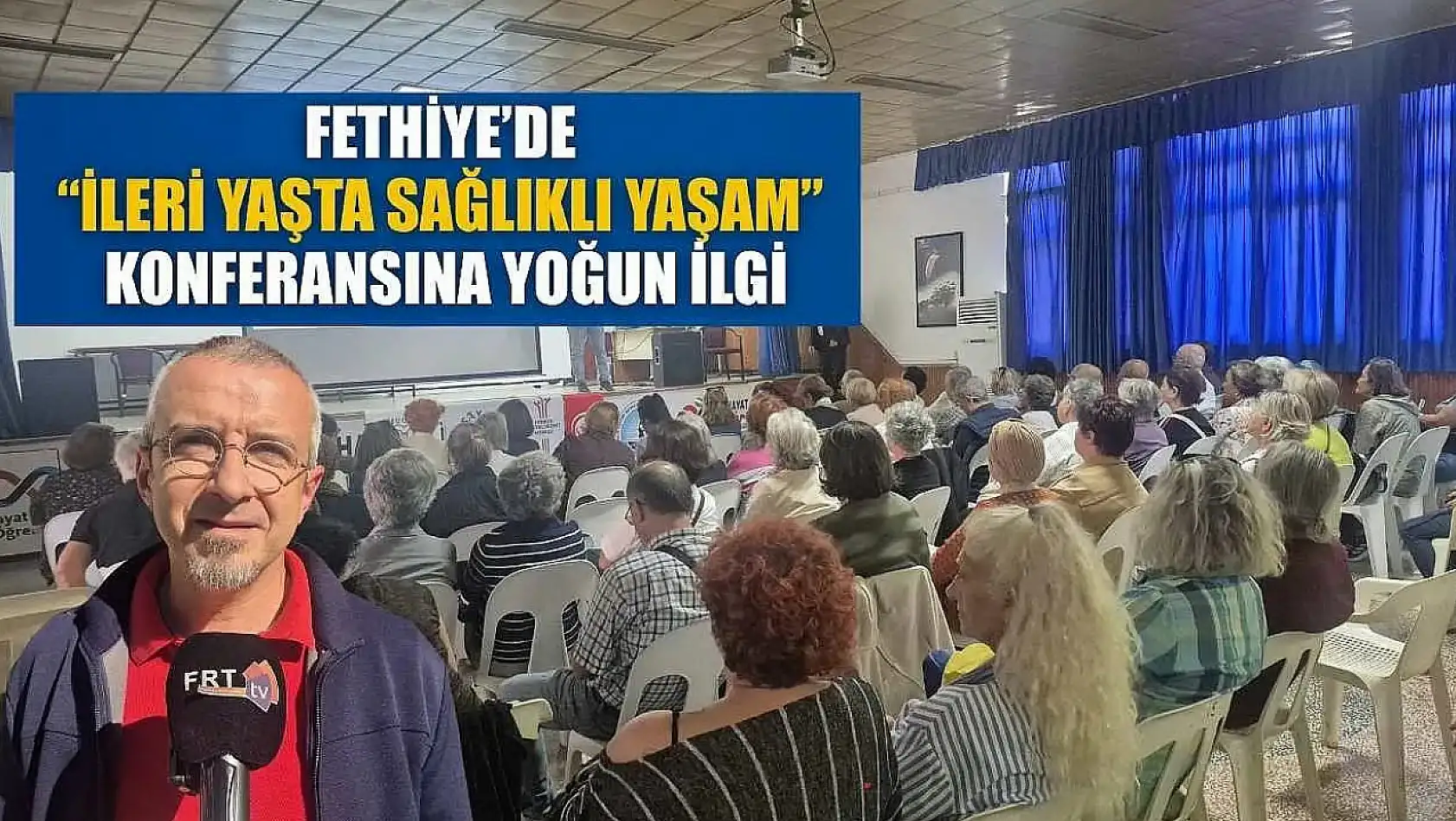 Fethiye'de 'İleri Yaşta Sağlıklı Yaşam' konferansına yoğun ilgi
