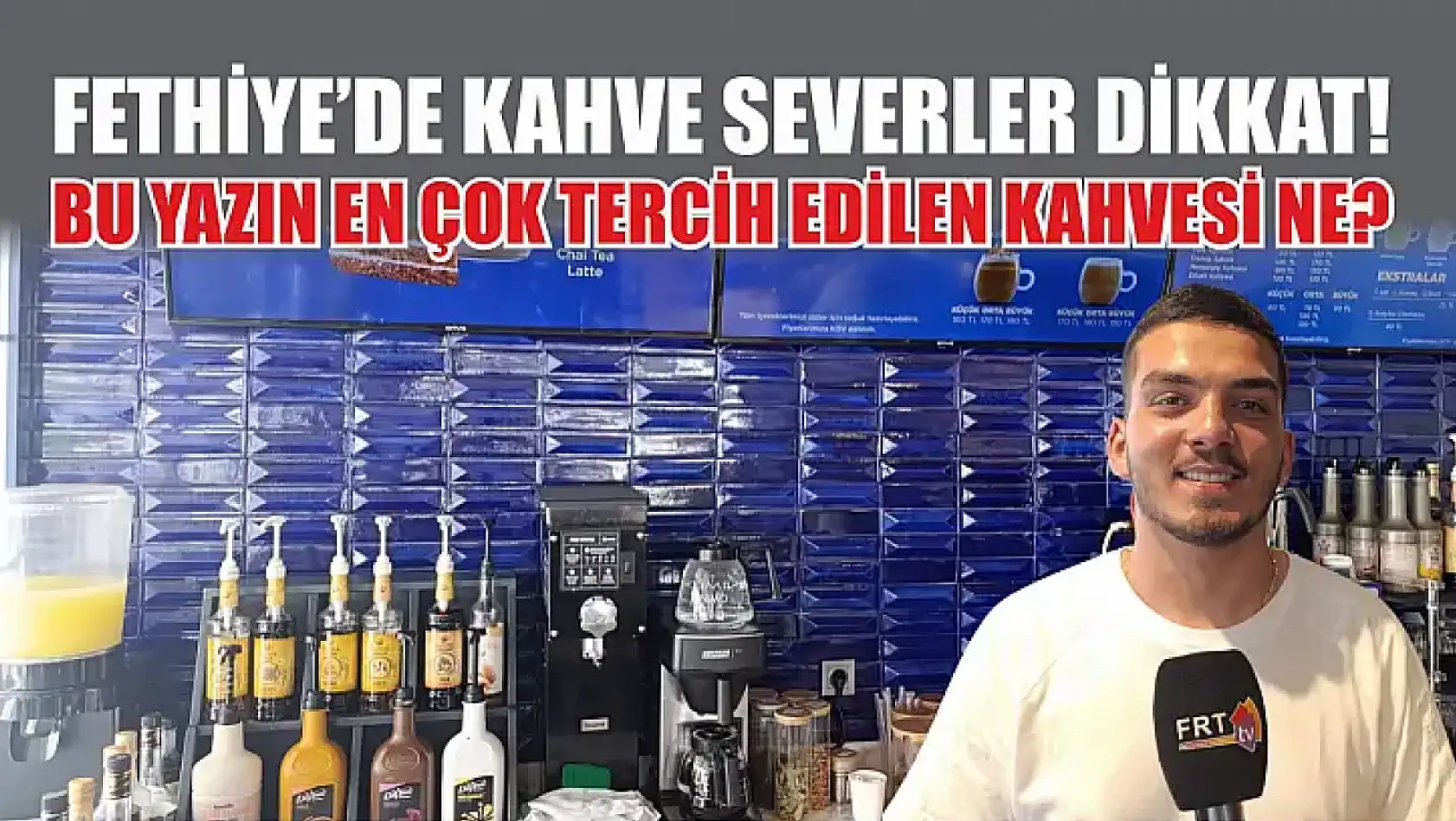 Fethiye'de kahve severler dikkat! Bu yazın en çok tercih edilen kahvesi ne?