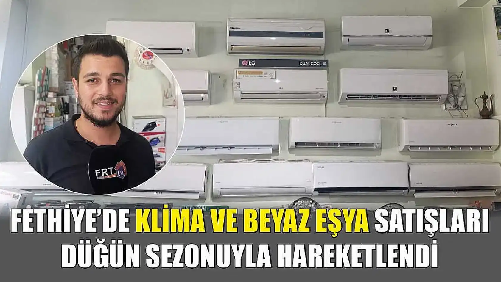 Fethiye'de klima ve beyaz eşya satışları düğün sezonuyla hareketlendi