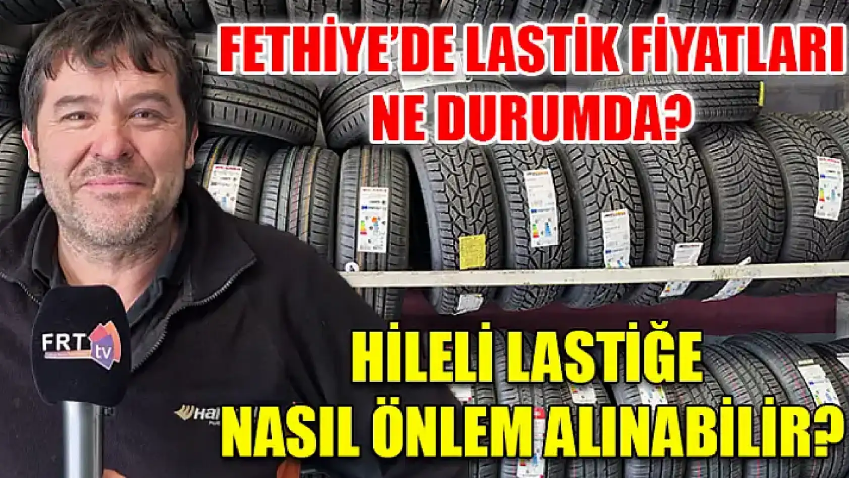 Fethiye'de lastik fiyatları ne durumda? Hileli lastiğe nasıl önlem alınabilir?