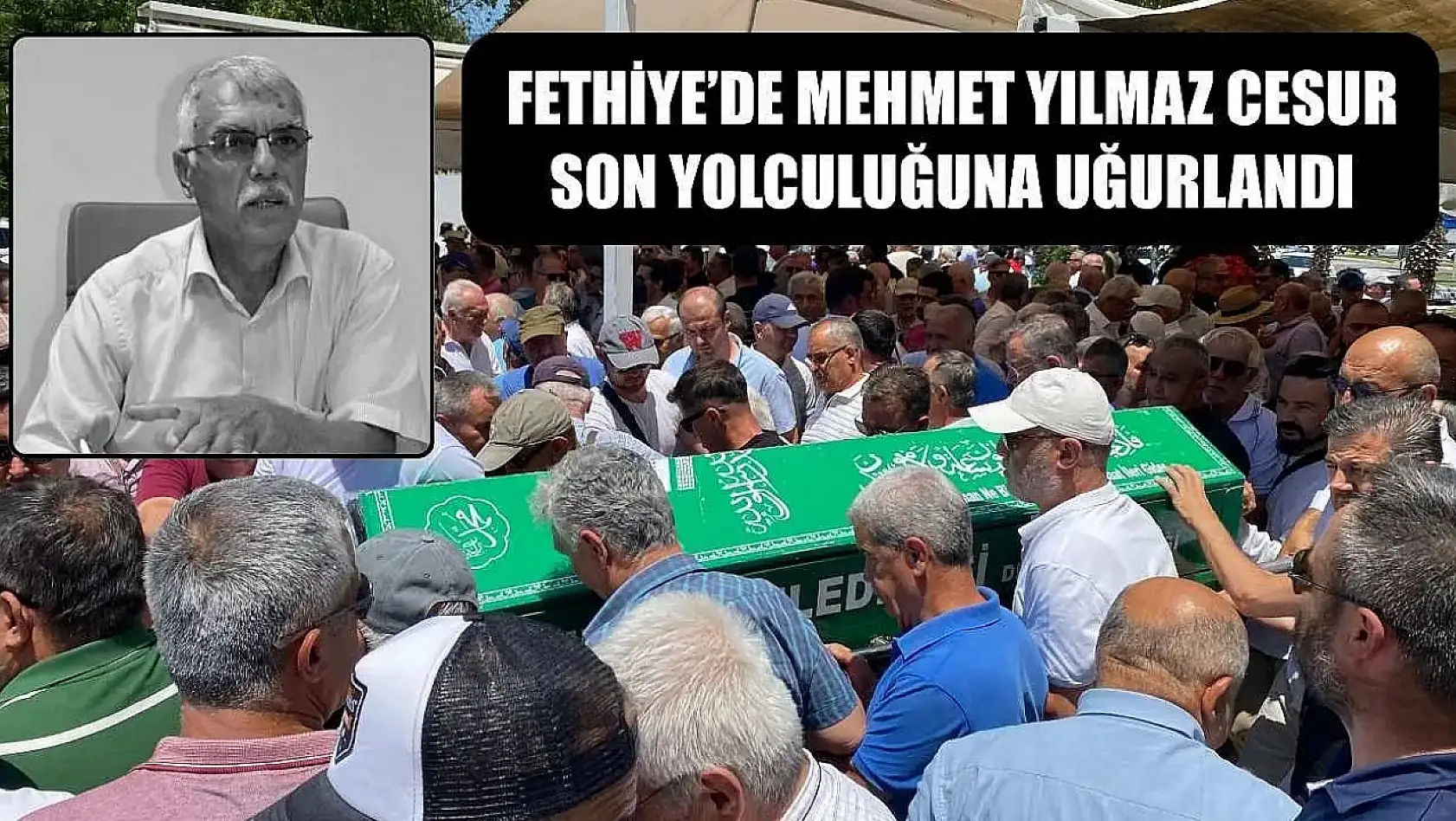 Fethiye'de Mehmet Yılmaz Cesur Son Yolculuğuna Uğurlandı