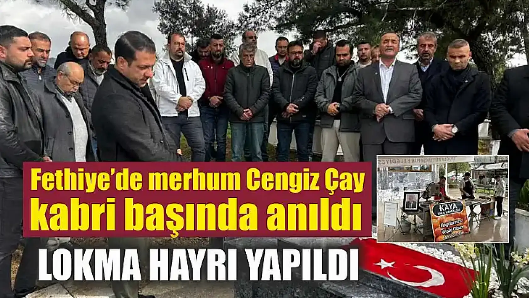 Fethiye'de merhum Cengiz Çay kabri başında anıldı, lokma hayrı yapıldı