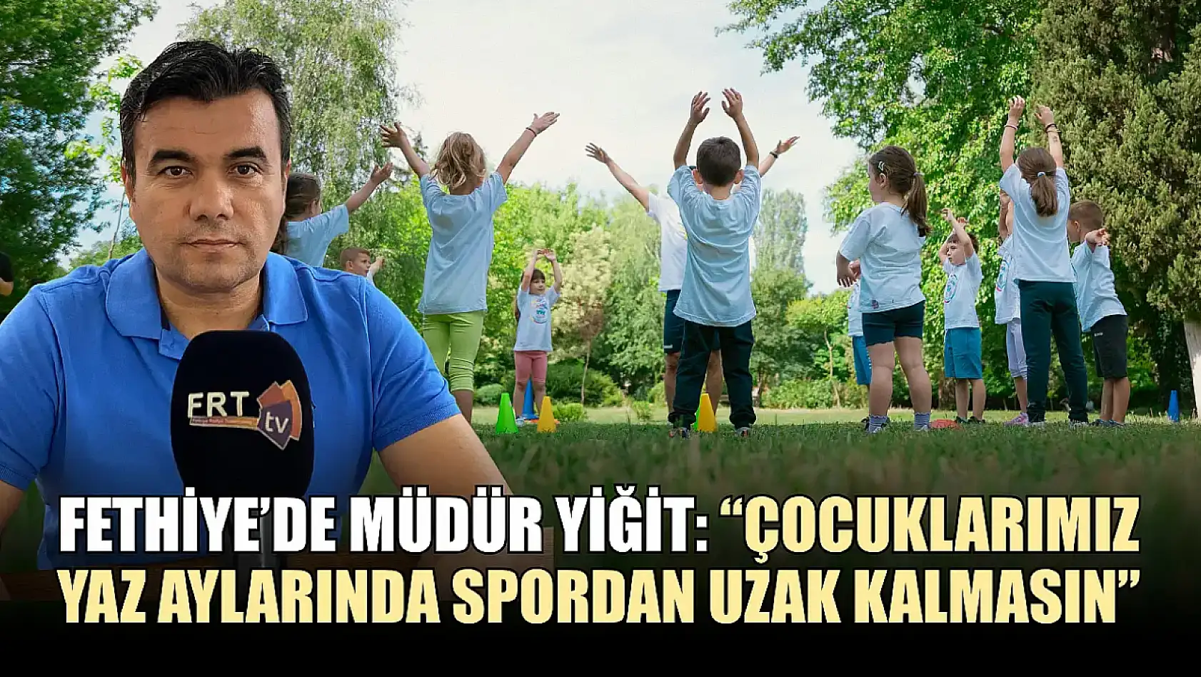 Fethiye'de Müdür Yiğit: 'Çocuklarımız yaz aylarında spordan uzak kalmasın'