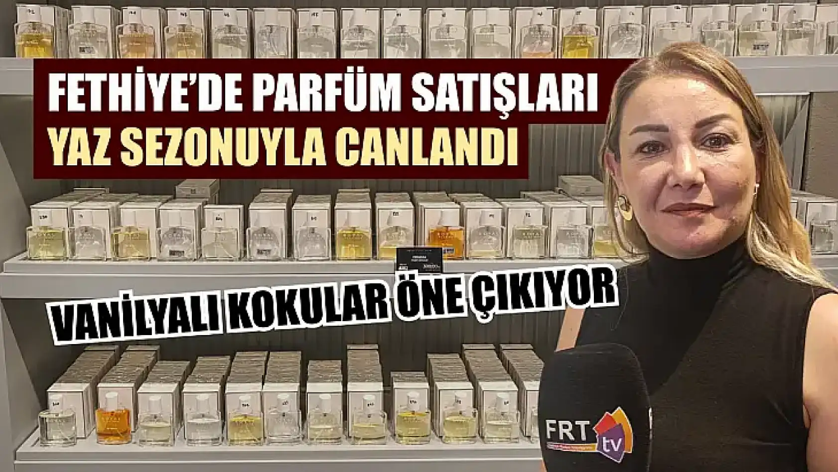 Fethiye'de parfüm satışları yaz sezonuyla canlandı: Vanilyalı kokular öne çıkıyor