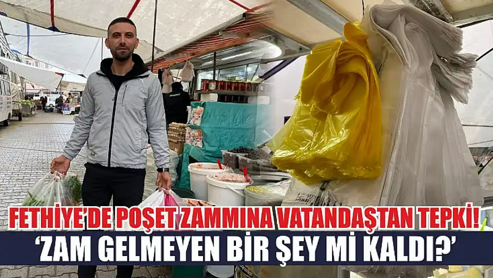 Fethiye'de poşet zammına vatandaştan tepki! 'Zam gelmeyen bir şey mi kaldı?'