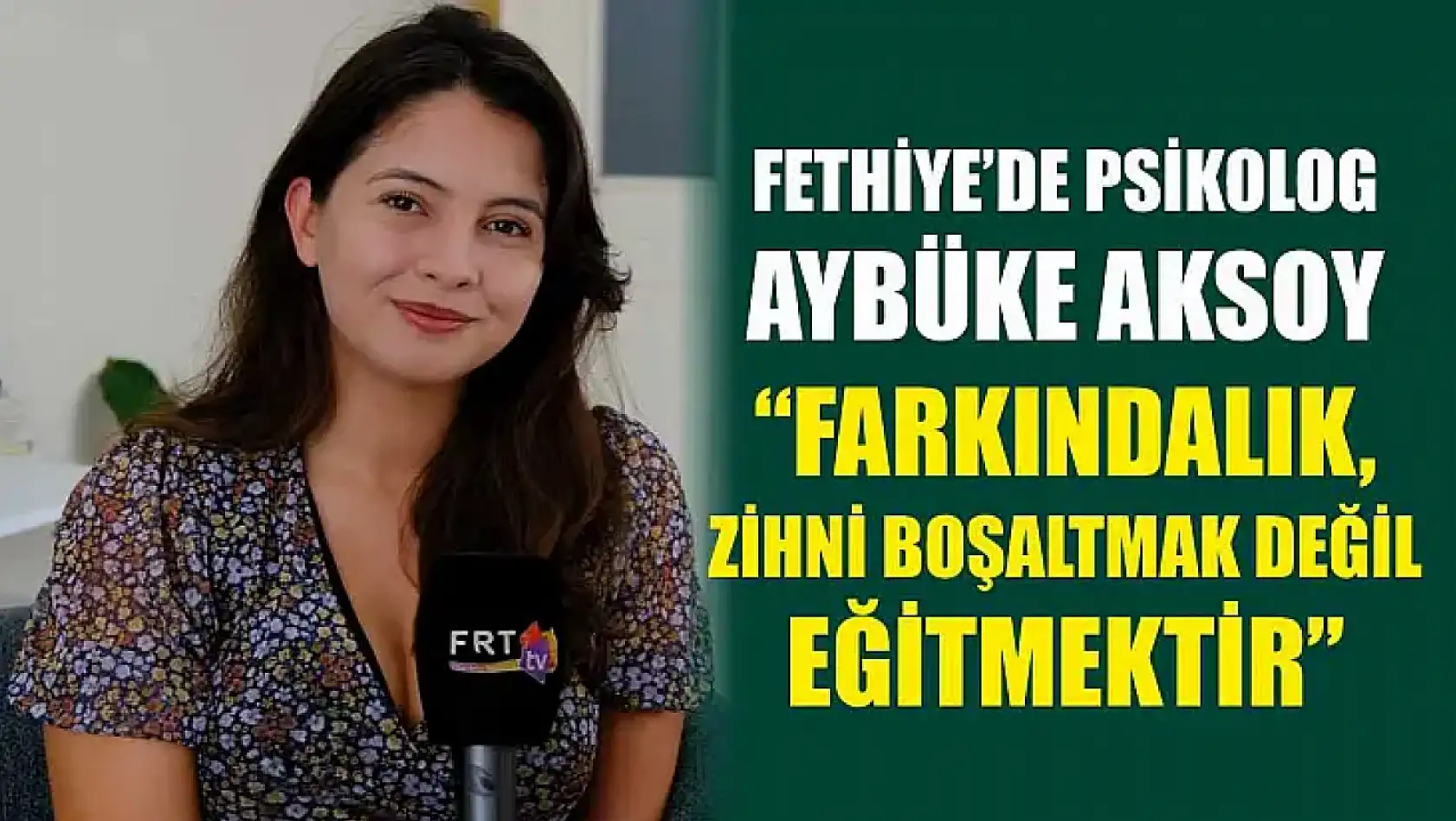 Fethiye'de Psikolog Aybüke Aksoy, 'Farkındalık, zihni boşaltmak değil eğitmektir'