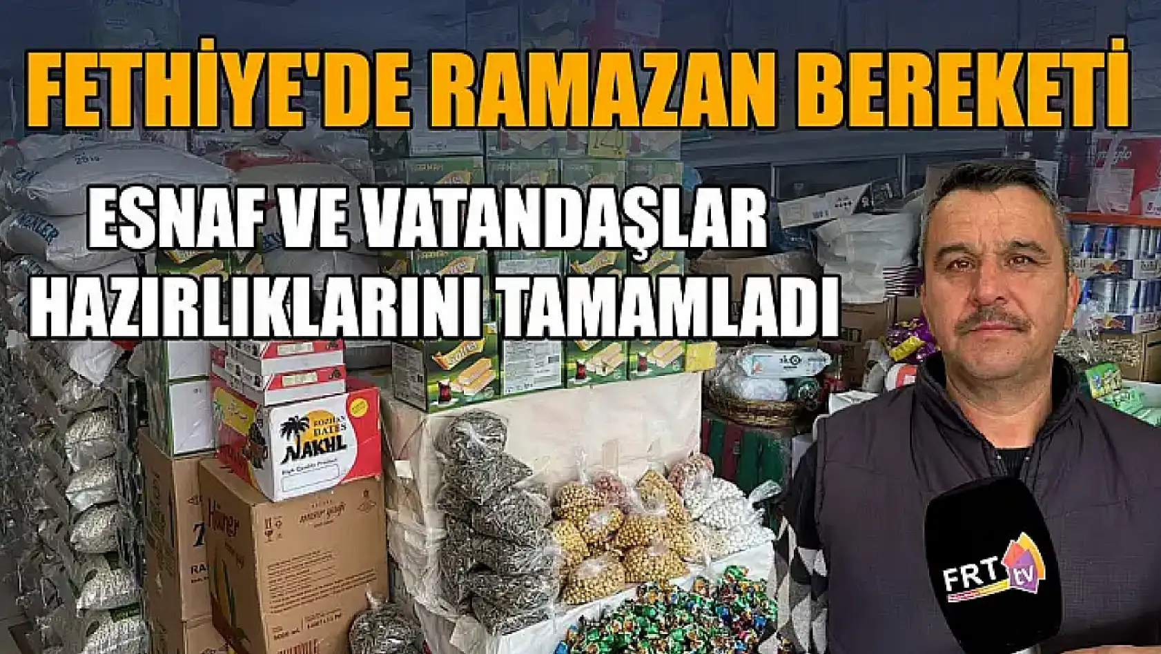 Fethiye'de Ramazan bereketi: Esnaf ve vatandaşlar hazırlıklarını tamamladı