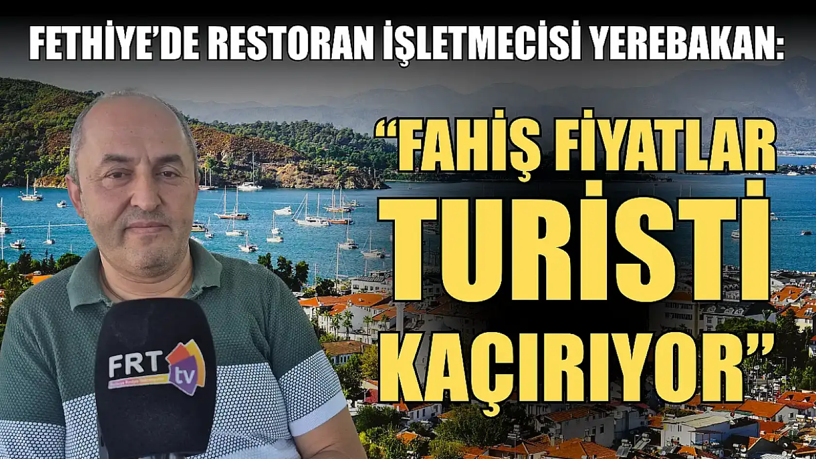 Fethiye'de Restoran İşletmecisi Yerebakan: 'Fahiş Fiyatlar Turisti Kaçırıyor'