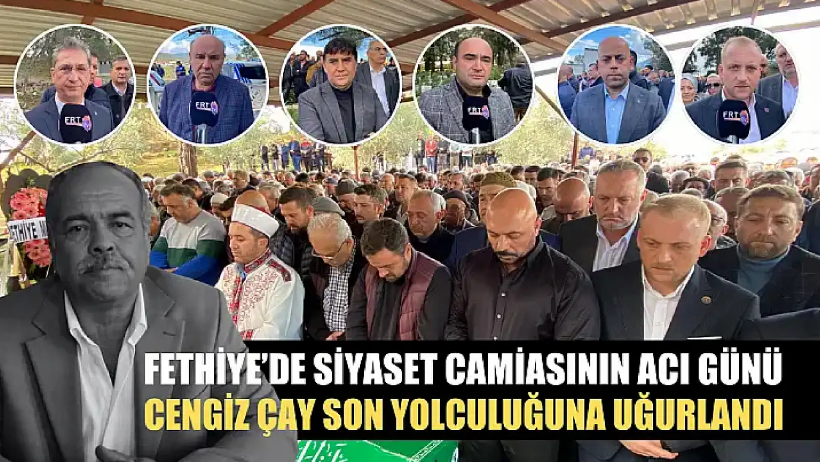 Fethiye'de Siyaset Camiasının Acı Günü, Cengiz Çay Son Yolculuğuna Uğurlandı