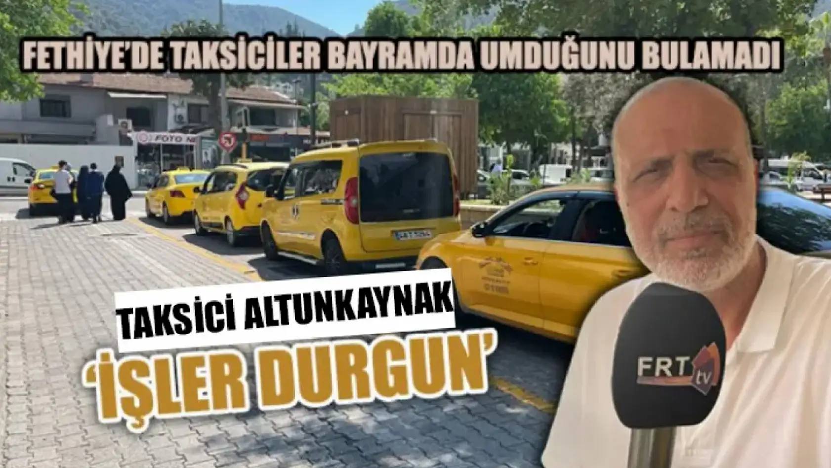 Fethiye'de taksiciler bayramda umduğunu bulamadı Altunkaynak, 'İşler durgun'