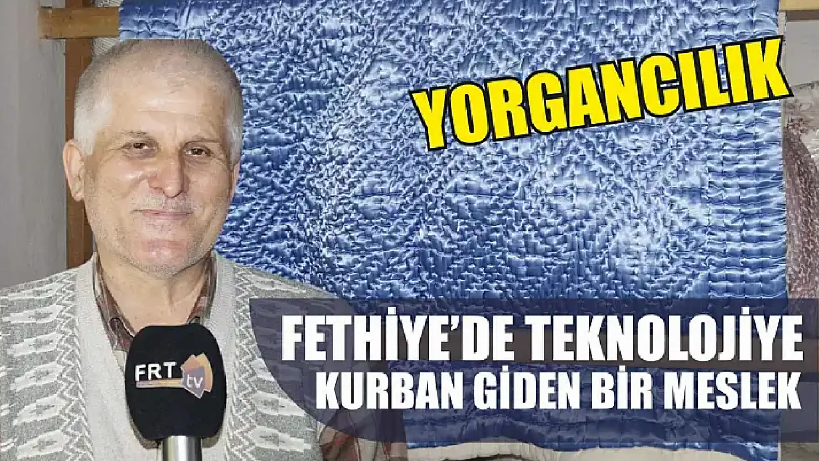 Fethiye'de teknolojiye kurban giden bir meslek: Yorgancılık