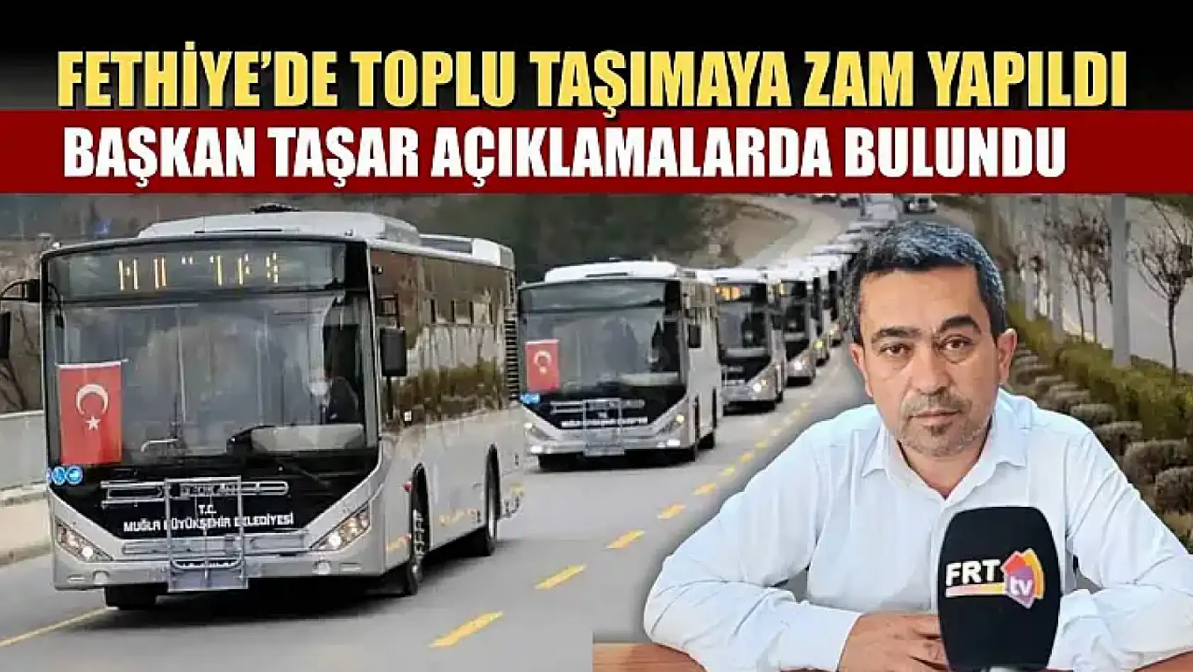 Fethiye'de toplu taşımaya zam yapıldı, Başkan Taşar açıklamalarda bulundu