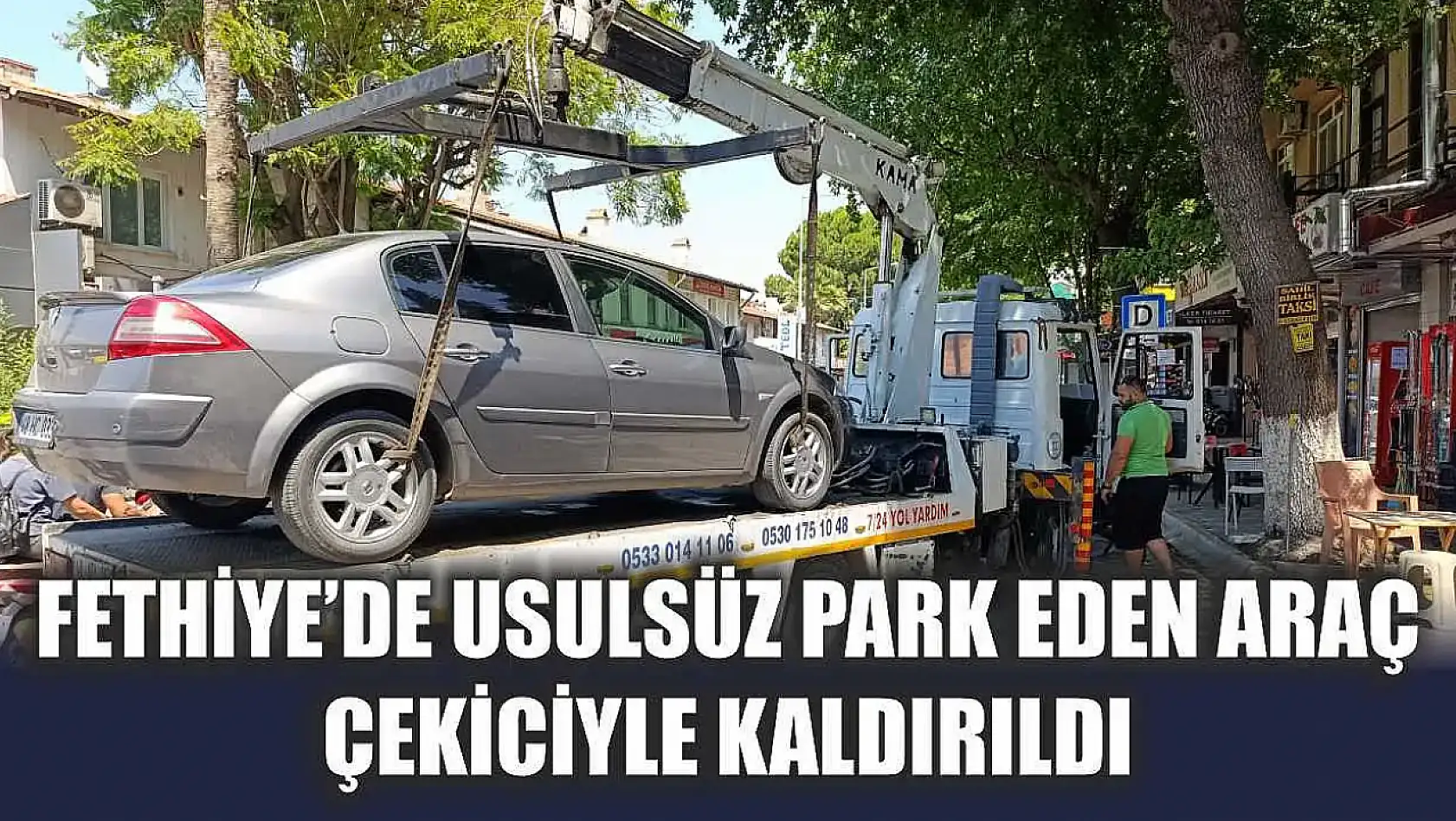 Fethiye'de usulsüz park eden araç çekiciyle kaldırıldı