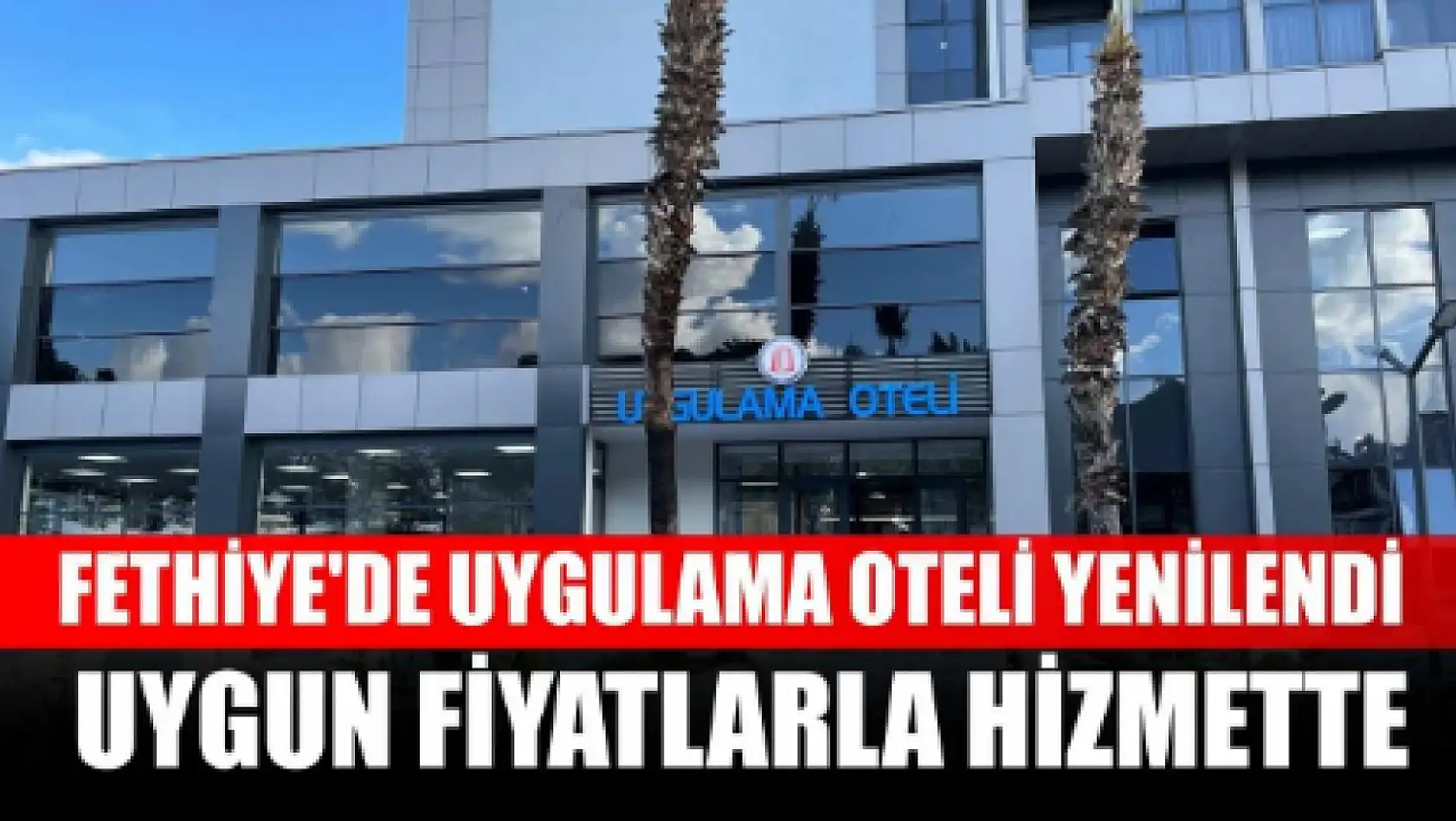 Fethiye'de Uygulama Oteli yenilendi: Uygun fiyatlarla hizmette