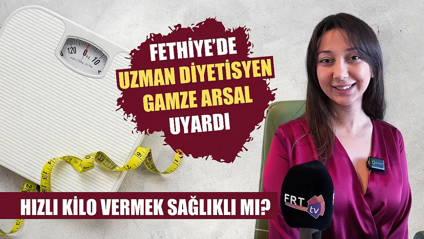 Fethiye'de Uzman Diyetisyen Gamze Arsal Uyardı Hızlı Kilo Vermek Sağlıklı Mı