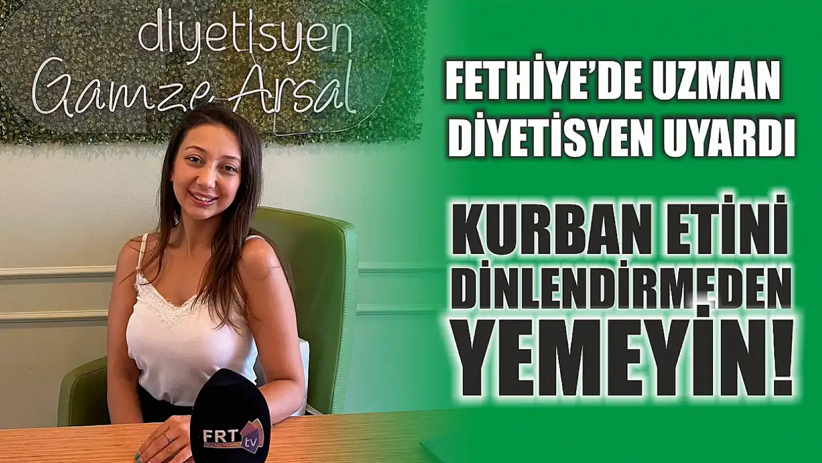 Fethiye'de Uzman Diyetisyen uyardı: Kurban etini dinlendirmeden yemeyin!