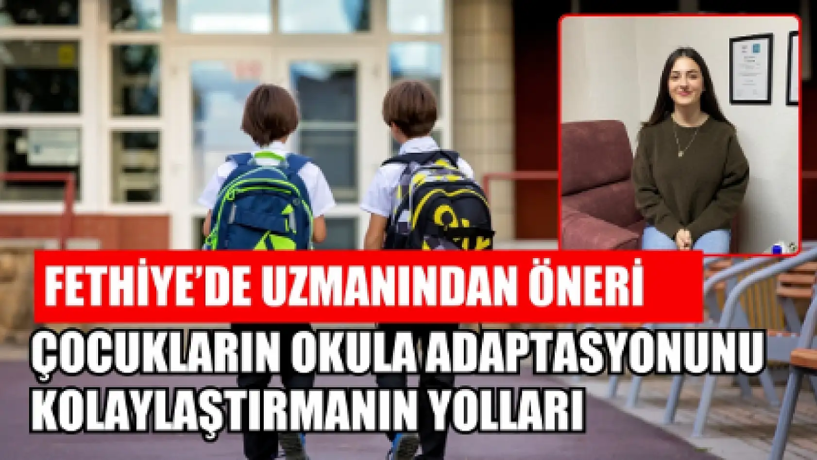 Fethiye'de uzmanından öneri: Çocukların okula adaptasyonunu kolaylaştırmanın yolları