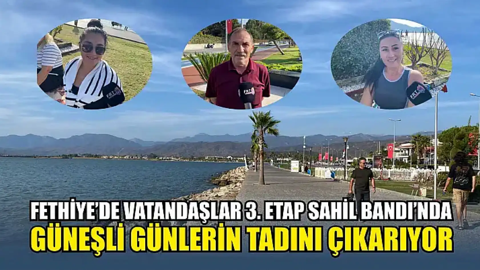 Fethiye'de vatandaşlar 3. Etap Sahil Bandı'nda güneşli günlerin tadını çıkarıyor