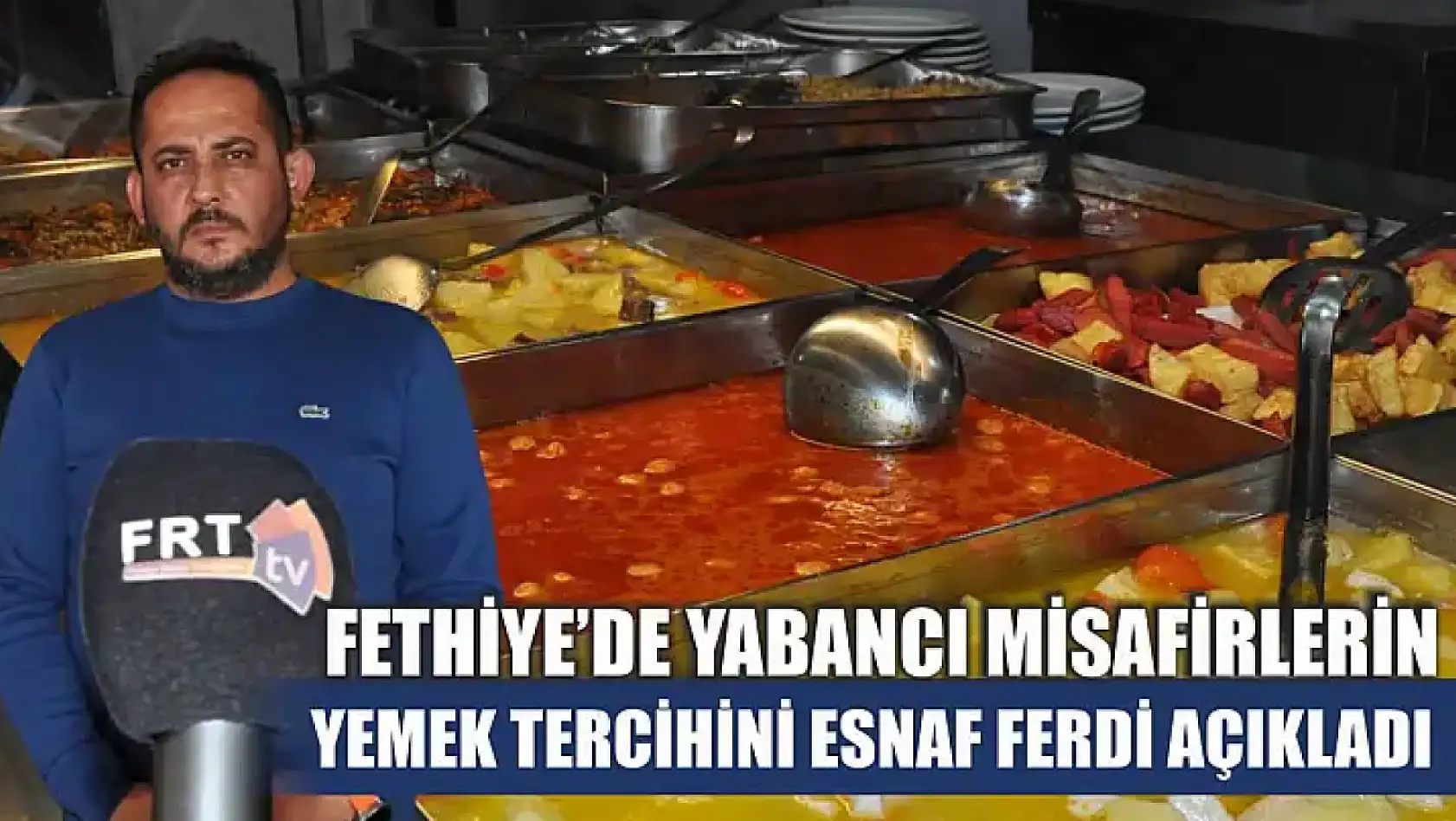 Fethiye'de yabancı misafirlerin yemek tercihini esnaf Ferdi açıkladı