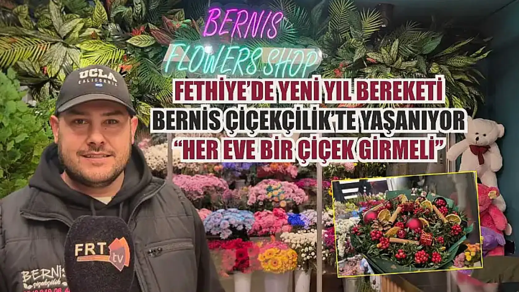 Fethiye'de yeni yıl bereketi Bernis Çiçekçilik'te yaşanıyor: 'Her eve bir çiçek girmeli'