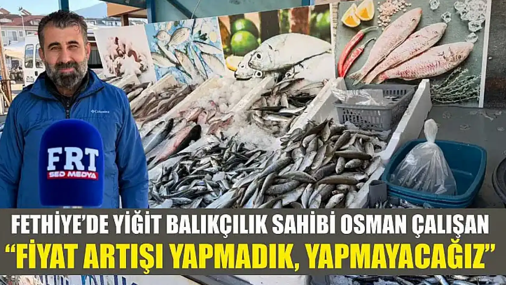 Fethiye'de Yiğit Balıkçılık sahibi Osman Çalışan: 'Fiyat artışı yapmadık, yapmayacağız'