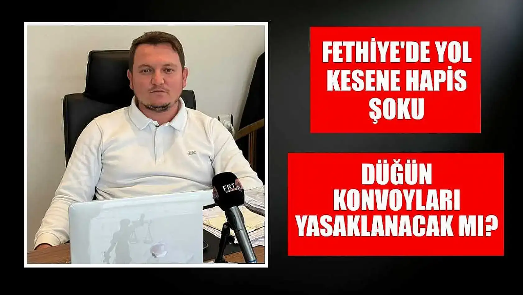 Fethiye'de yol kesene hapis şoku: Düğün konvoyları yasaklanacak mı?