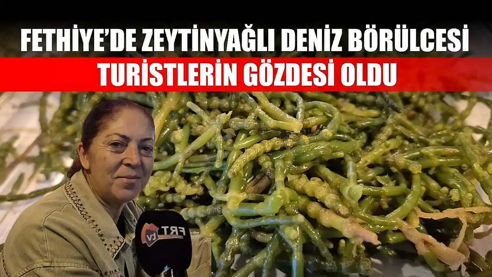 Fethiye'de Zeytinyağlı Deniz Börülcesi Turistlerin Gözdesi Oldu