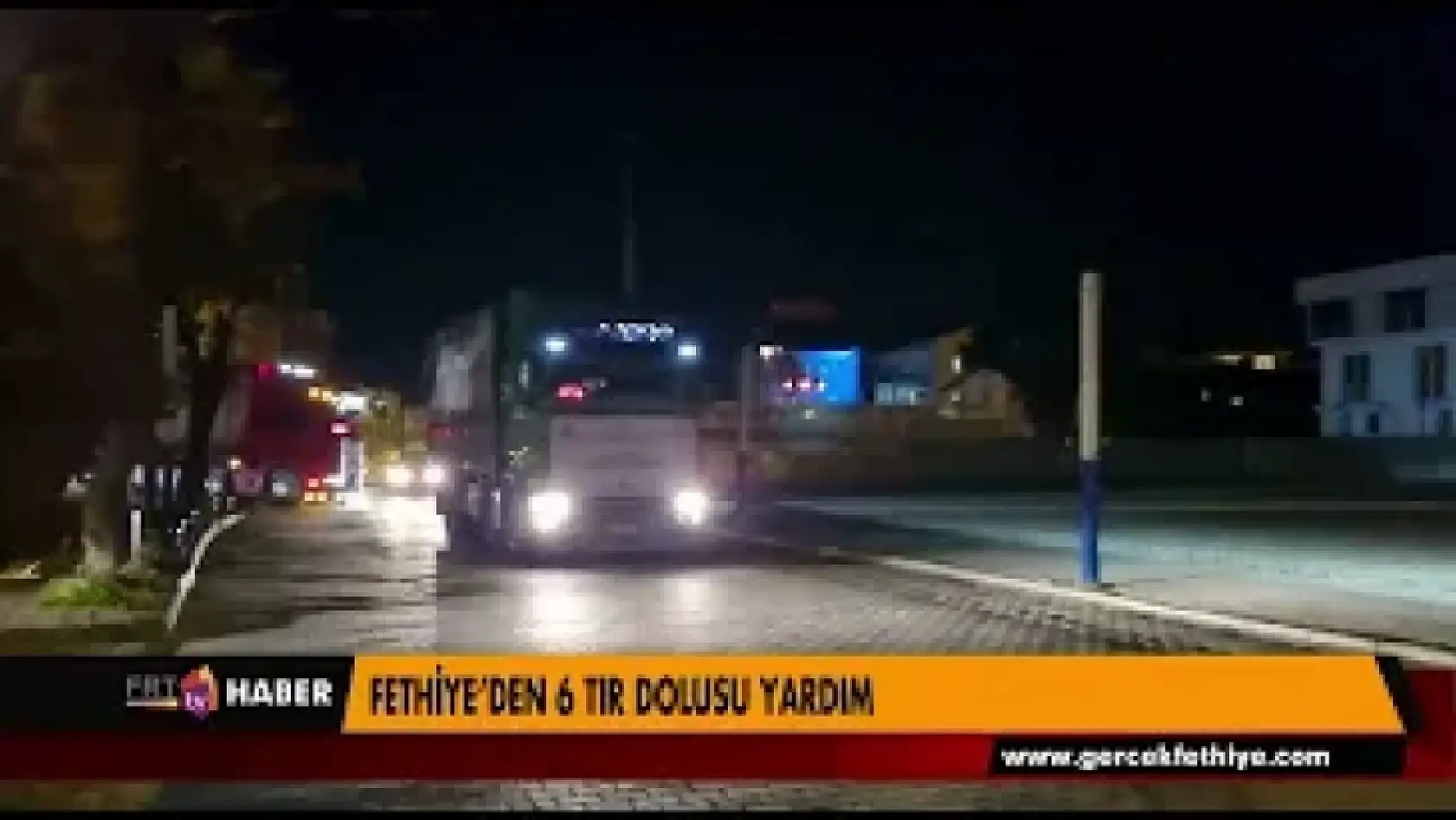 FETHİYE'DEN 6 TIR DOLUSU YARDIM DAHA