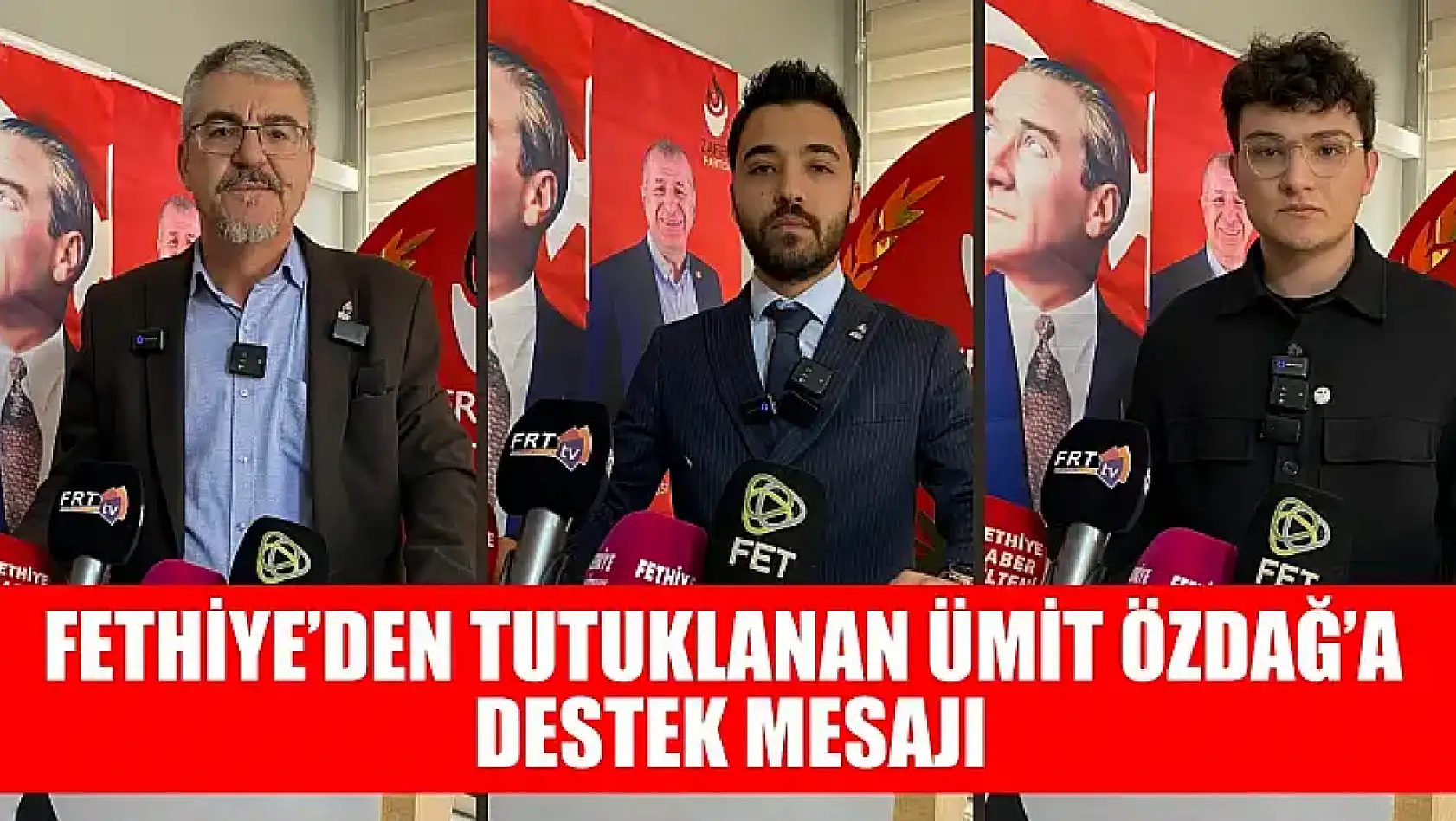 Fethiye'den Tutuklanan Ümit Özdağ'a Destek Mesajı