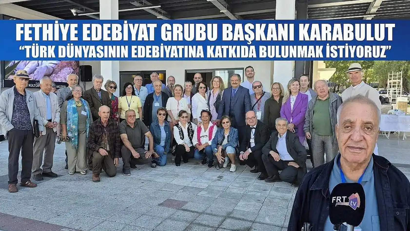 Fethiye Edebiyat Grubu Başkanı Karabulut: 'Türk dünyasının edebiyatına katkıda bulunmak istiyoruz'