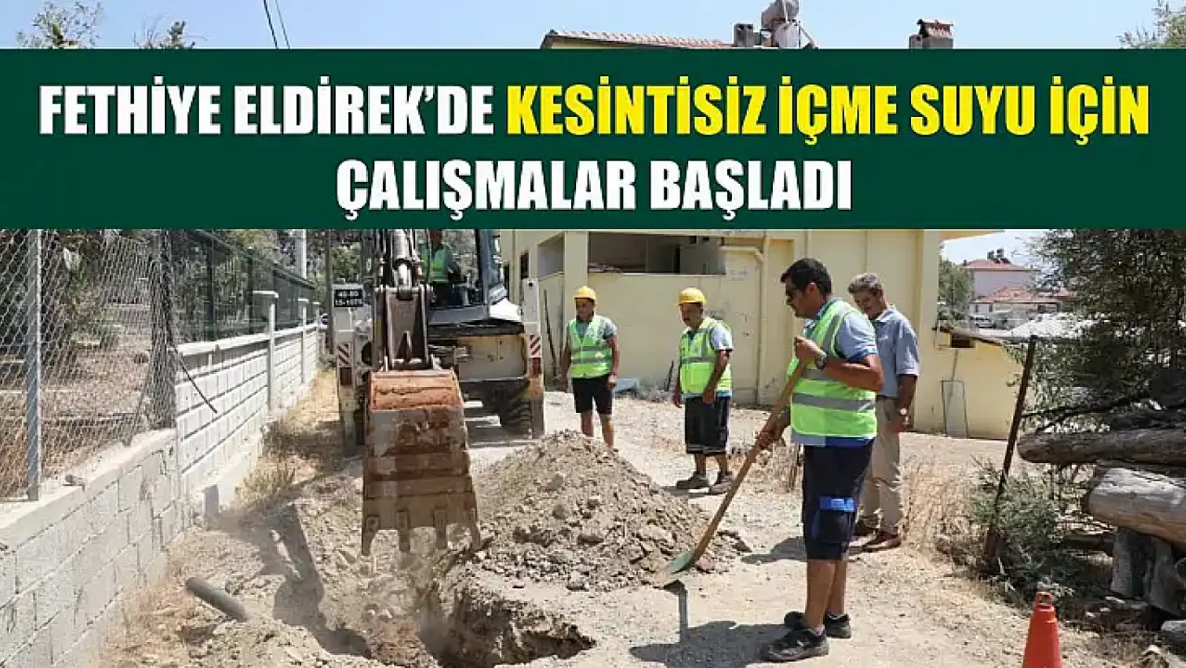 Fethiye Eldirek'de Kesintisiz İçme Suyu İçin Çalışmalar Başladı