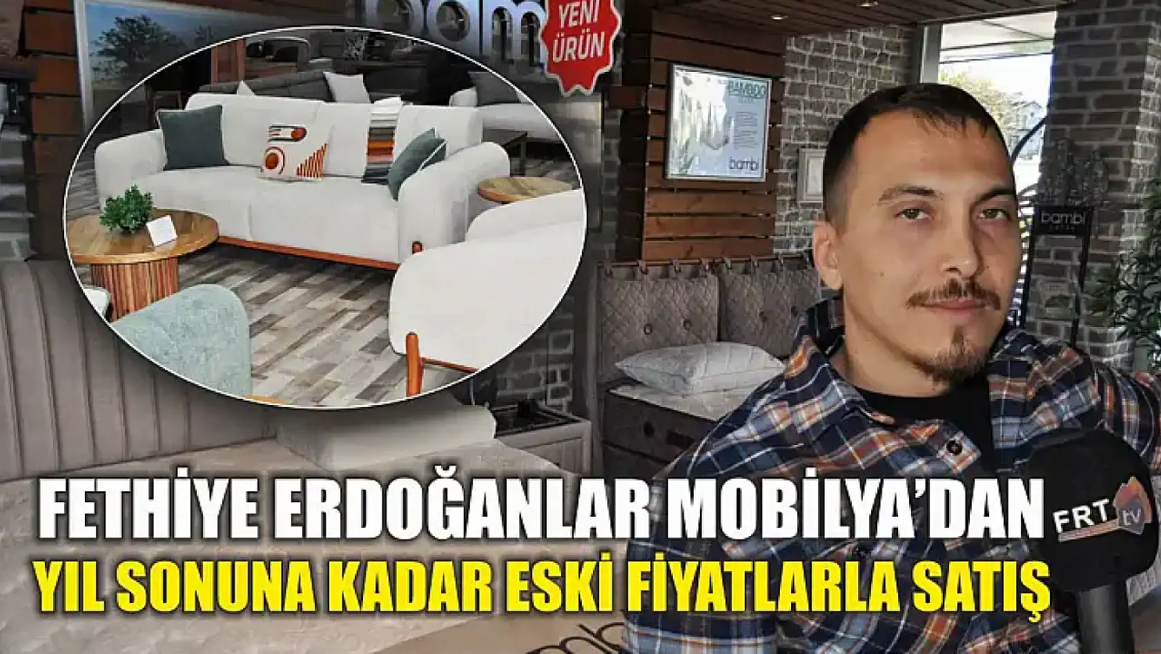 Fethiye Erdoğanlar Mobilya'dan Yıl Sonuna Kadar Eski Fiyatlarla Satış