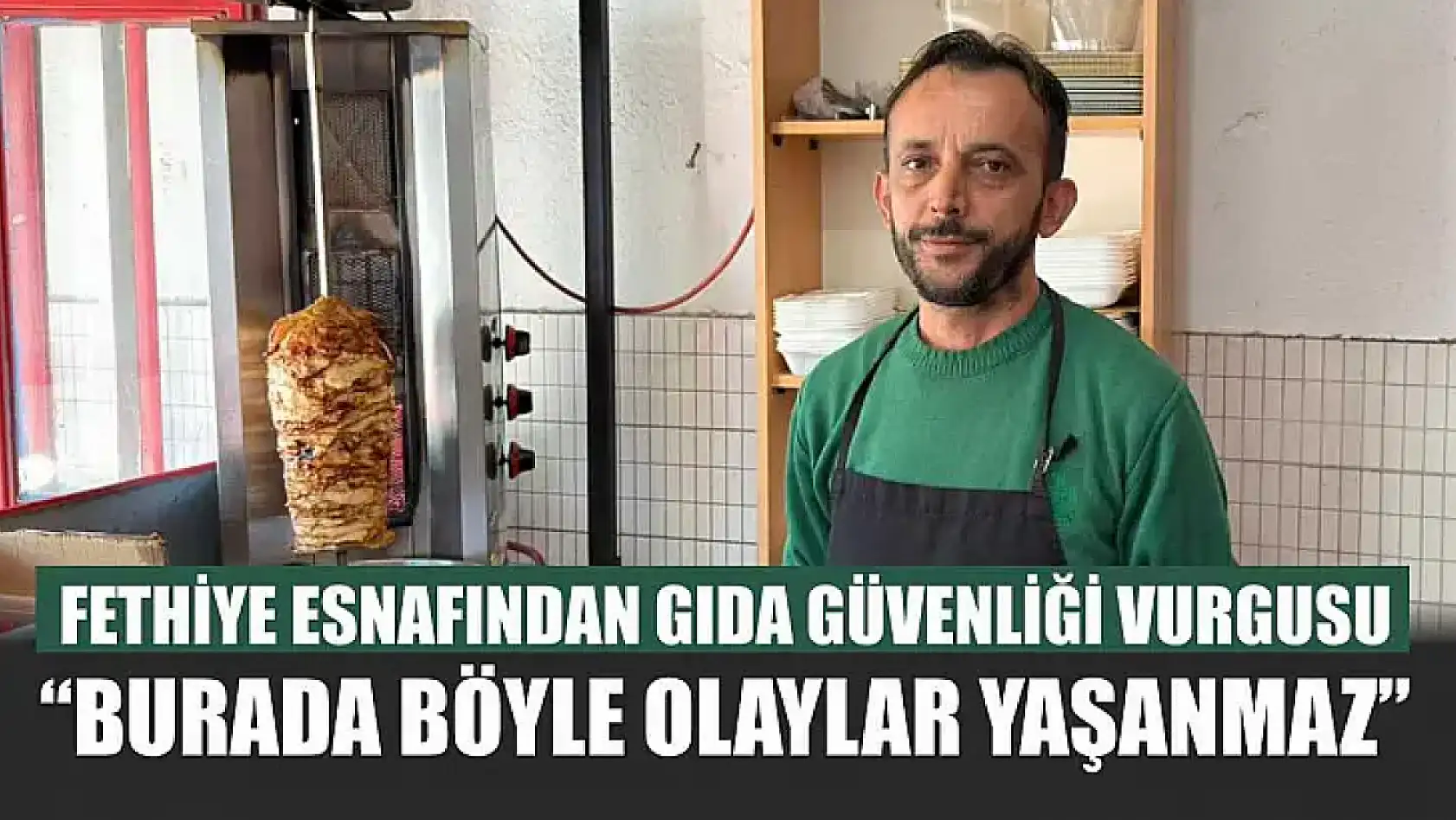 Fethiye esnafından gıda güvenliği vurgusu: 'Burada böyle olaylar yaşanmaz'