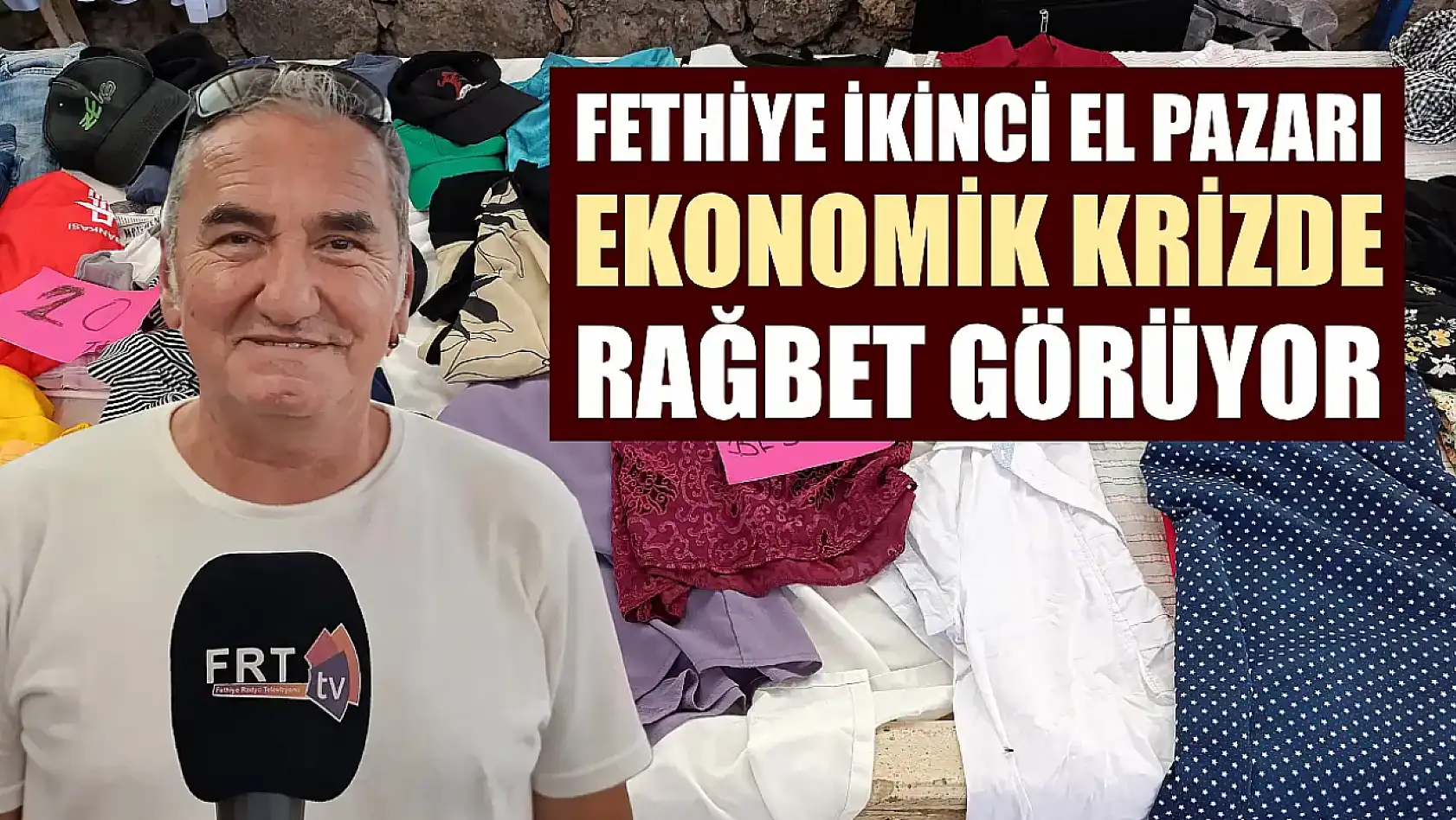 Fethiye İkinci El Pazarı, Ekonomik Krizde Rağbet Görüyor