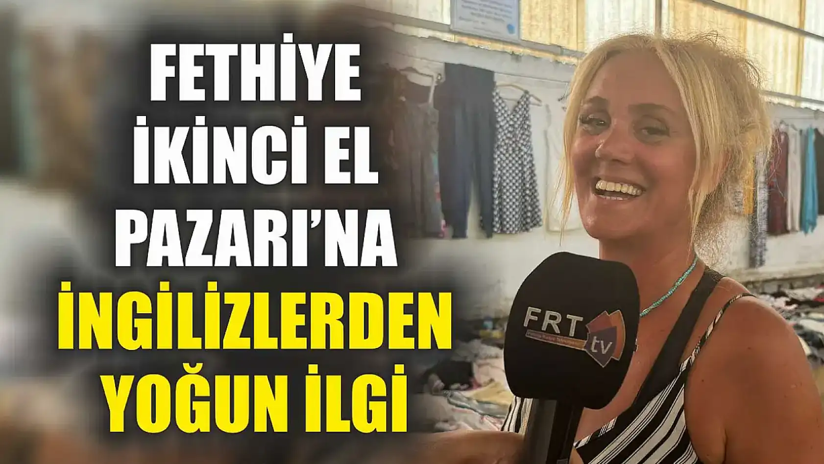 Fethiye İkinci El Pazarı'na İngilizlerden Yoğun İlgi