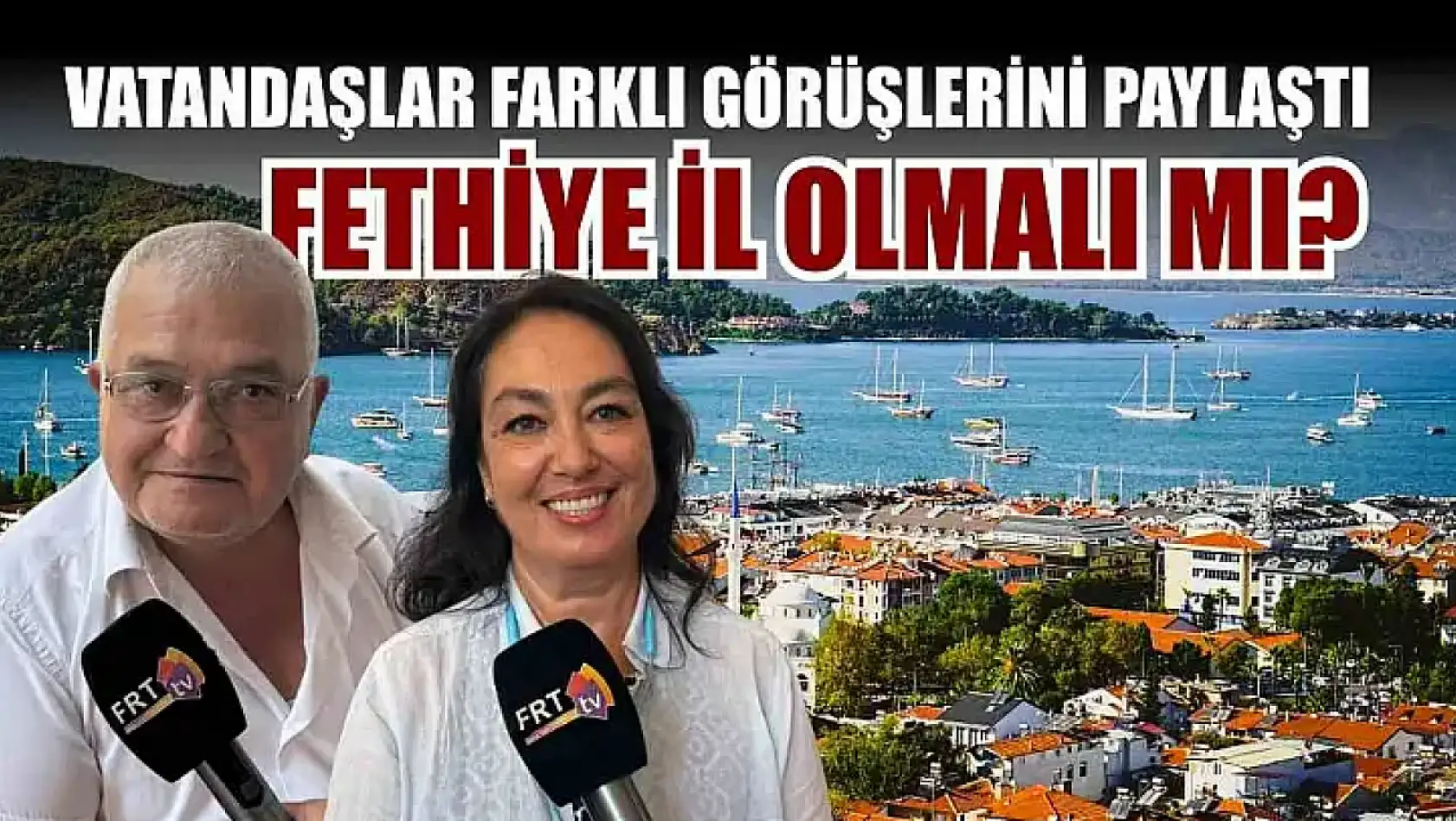 Fethiye İl Olmalı mı? Vatandaşlar Farklı Görüşlerini Paylaştı