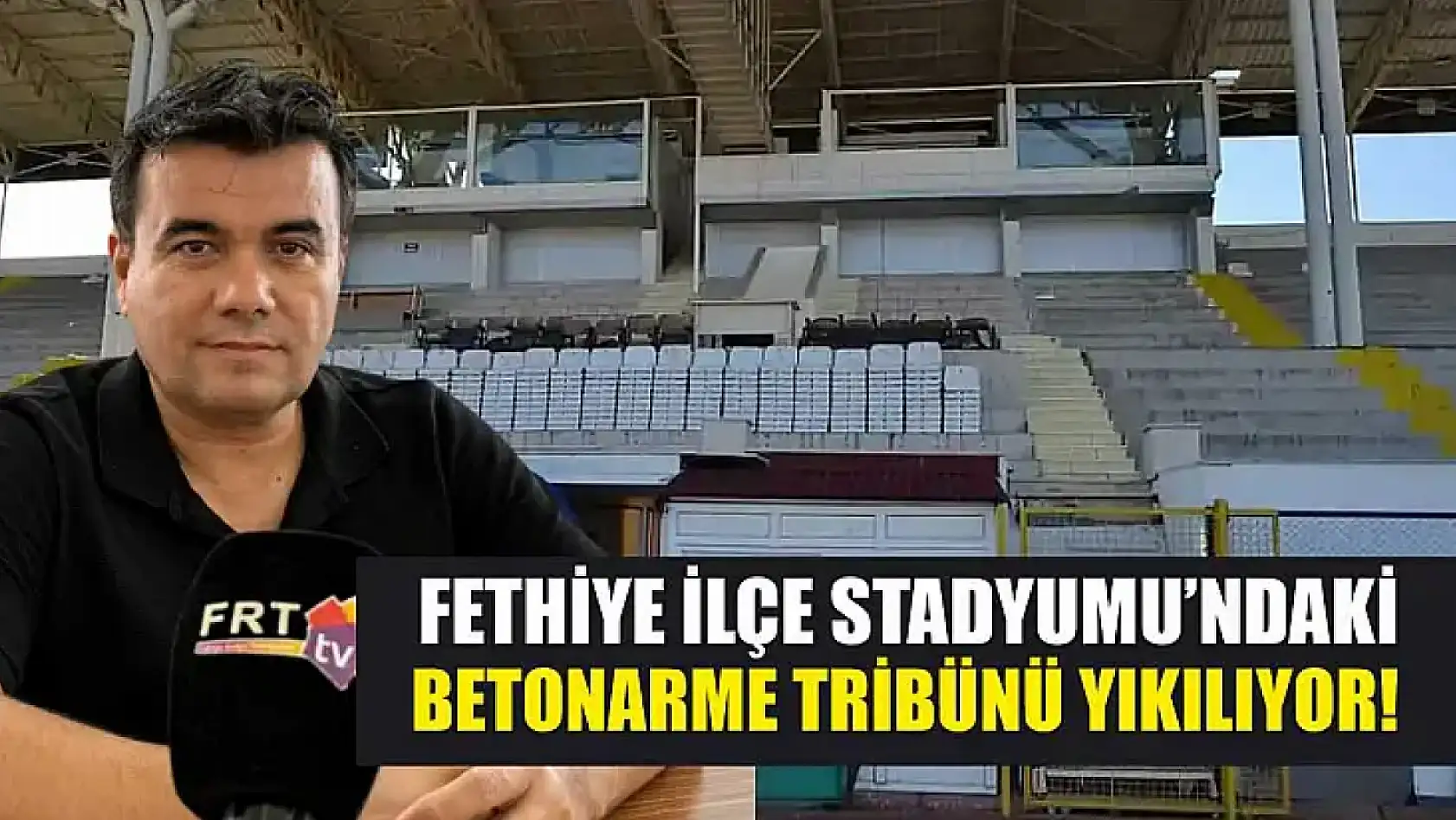 Fethiye İlçe Stadyumu'ndaki Betonarme Tribünü Yıkılıyor!