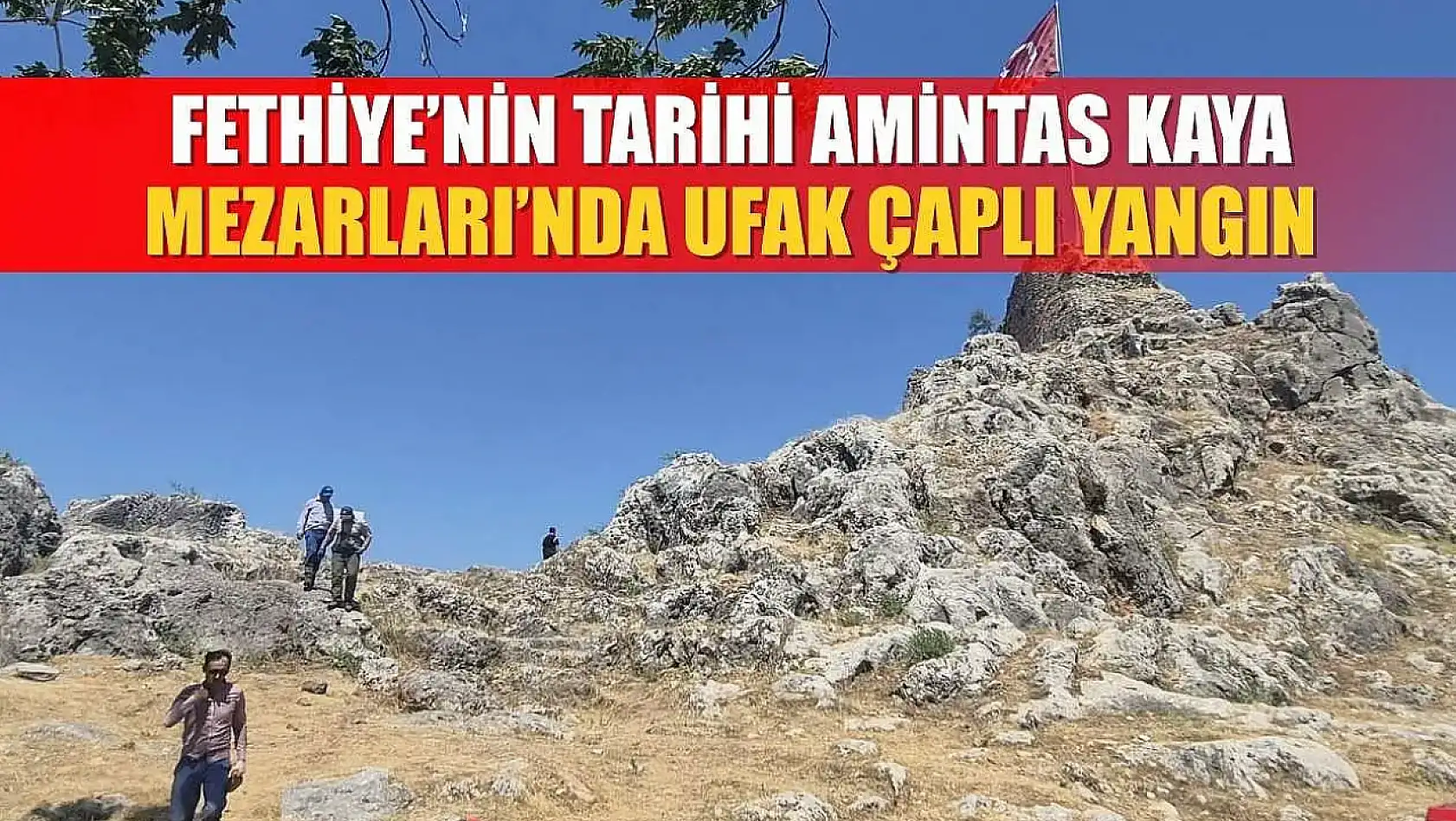 Fethiye'nin Tarihi Amintas Kaya Mezarları'nda Ufak Çaplı Yangın