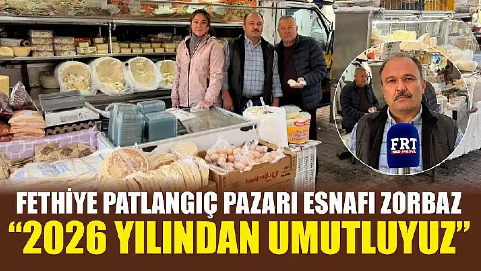 Fethiye Patlangıç Pazarı Esnafı Zorbaz: '2026 yılından umutluyuz'