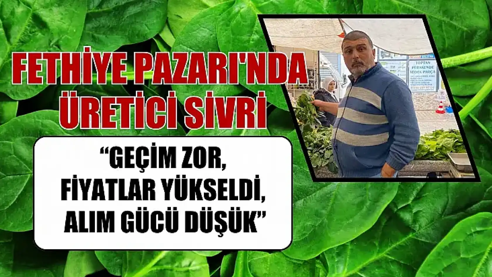 Fethiye Pazarı'nda Üretici Sivri, 'Geçim Zor, Fiyatlar Yükseldi, Alım Gücü Düşük'